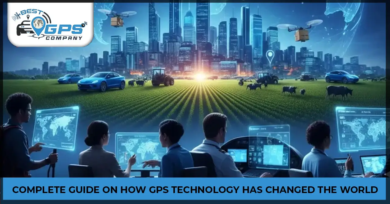 Complete Guide On How GPS Technology Has Changed The World