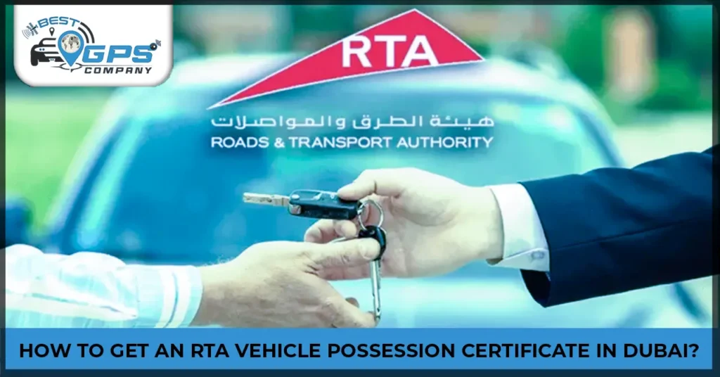 Get An RTA Vehicle Possession Certificate in Dubai