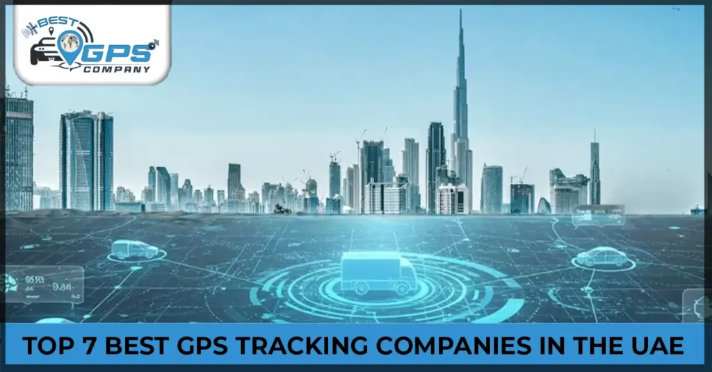 List Of The Top 7 Best GPS Tracking Companies In The UAE
