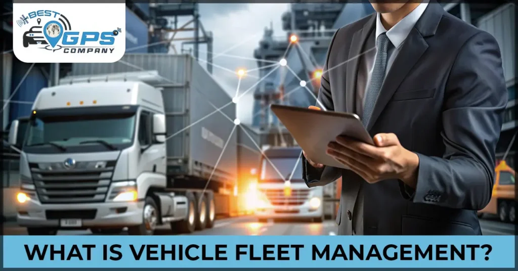 What Is Vehicle Fleet Management A Complete Guide for Businesses